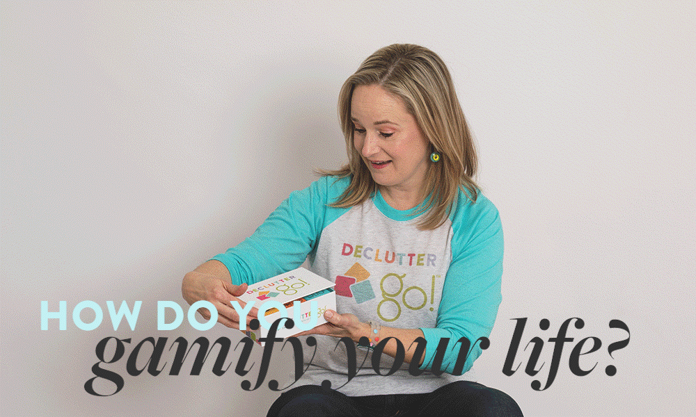 DECLUTTERING CAN BE FUN TOO: GAMIFICATION TO THE RESCUE